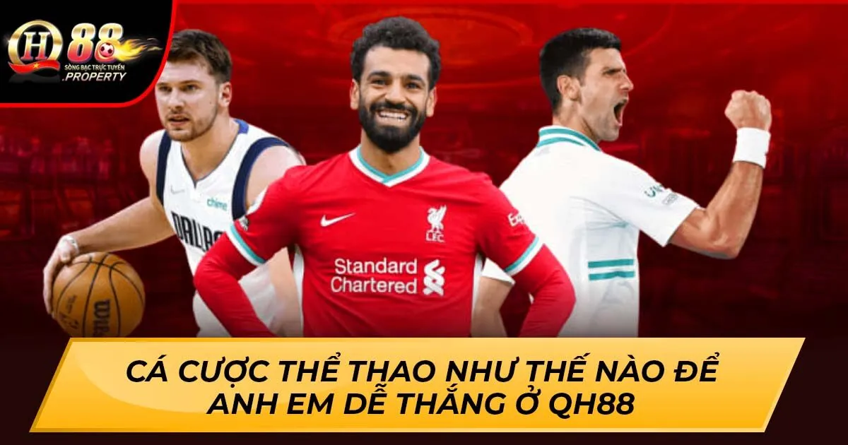 Cá Cược Thể Thao Như Thế Nào Để Anh Em Dễ Thắng Ở QH88
