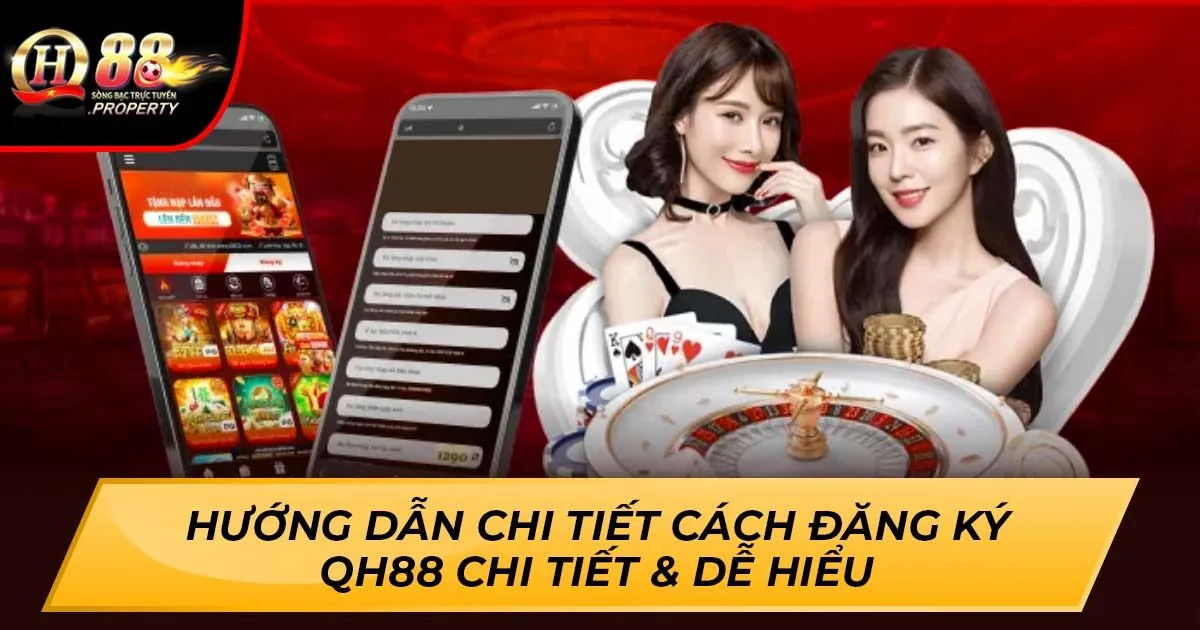 Hướng Dẫn Chi Tiết Cách Đăng Ký Qh88 Chi Tiết & Dễ Hiểu