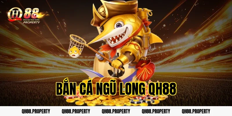 Bắn Cá Ngũ Long QH88 – Hướng Dẫn Săn Boss & Nhận Thưởng Lớn
