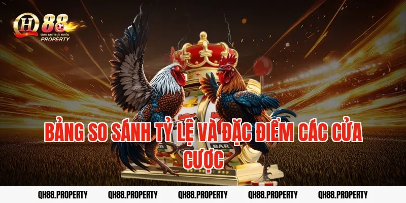 Bảng so sánh tỷ lệ và đặc điểm các cửa cược