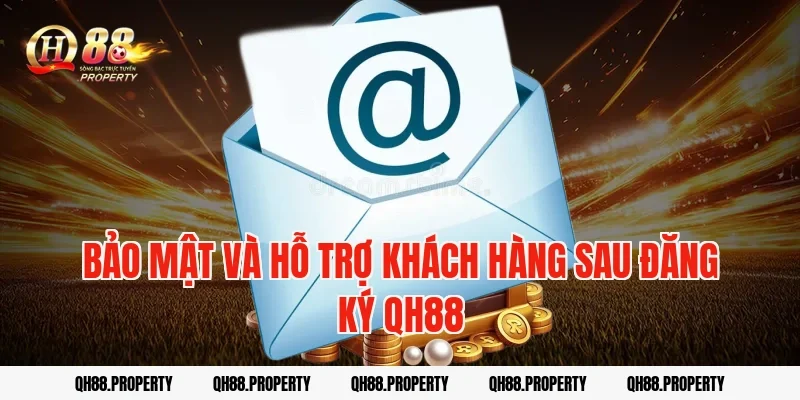 Bảo mật và hỗ trợ khách hàng sau Đăng Ký QH88