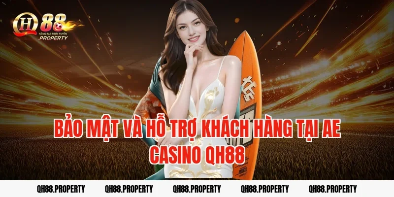 Bảo mật và hỗ trợ khách hàng tại AE Casino QH88