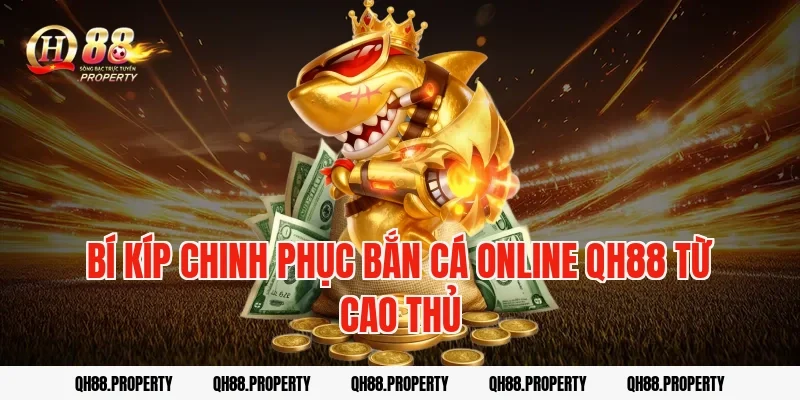 Bí Kíp Chinh Phục Bắn Cá Online QH88 Từ Cao Thủ