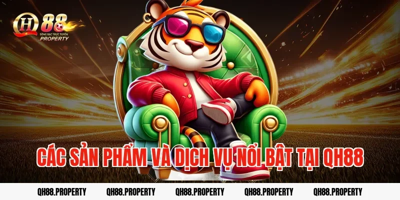 Các sản phẩm và dịch vụ nổi bật tại QH88