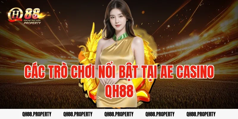 Các trò chơi nổi bật tại AE Casino QH88