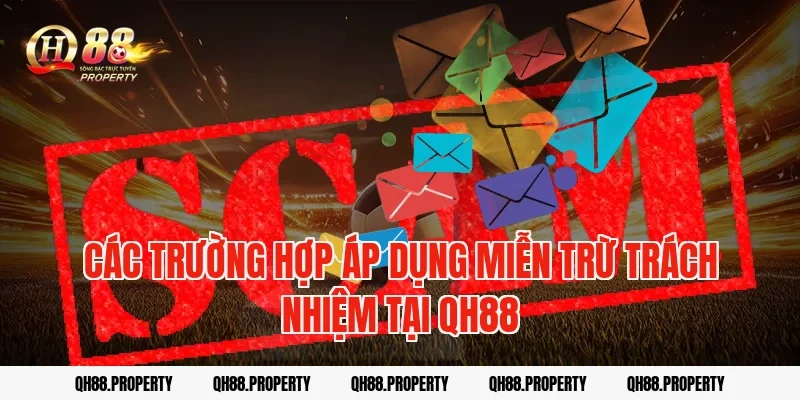 Các trường hợp áp dụng miễn trừ trách nhiệm tại QH88