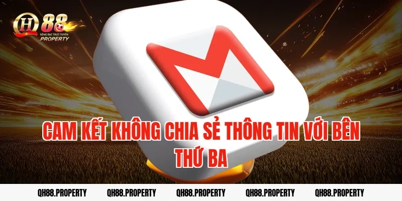 Cam kết không chia sẻ thông tin với bên thứ ba