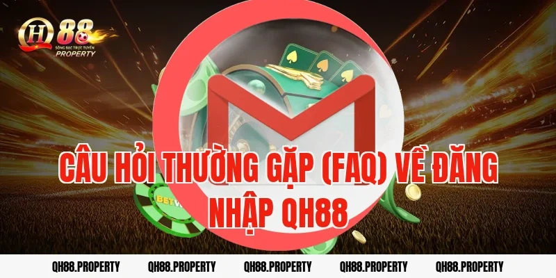 Câu hỏi thường gặp (FAQ) về Đăng Nhập QH88