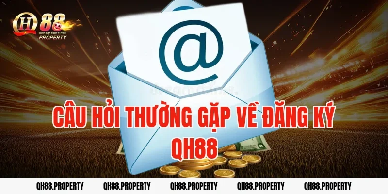 Câu hỏi thường gặp về Đăng Ký QH88