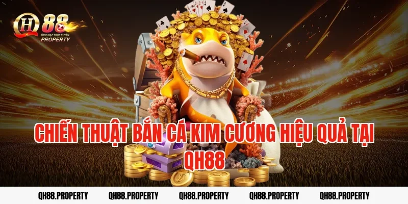 Chiến thuật bắn cá kim cương hiệu quả tại QH88