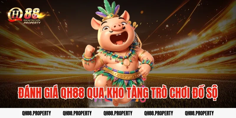 Đánh Giá Qh88 Qua Kho Tàng Trò Chơi Đồ Sộ