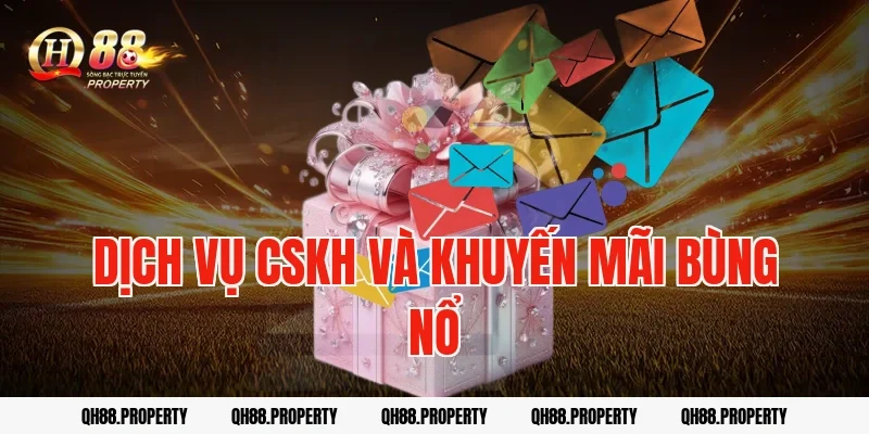 Dịch vụ CSKH và Khuyến mãi bùng nổ