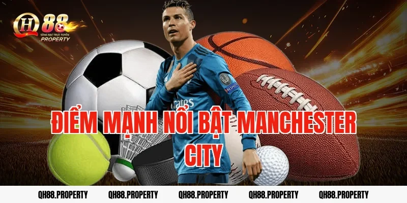 Điểm mạnh nổi bật Manchester City