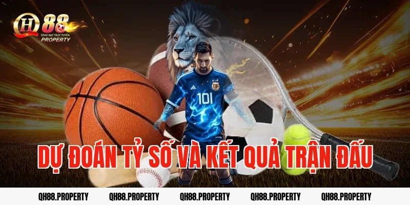 Dự Đoán Tỷ Số Và Kết Quả Trận Đấu
