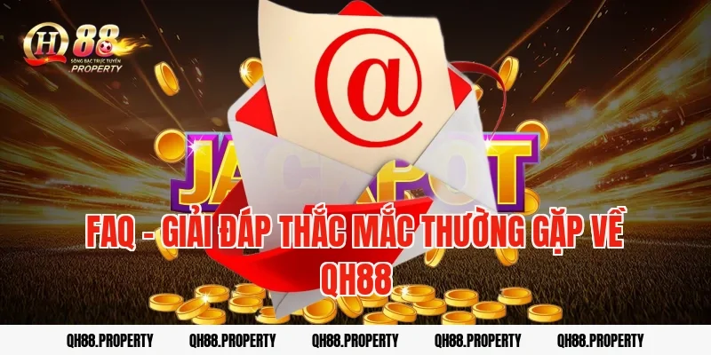 FAQ – Giải đáp thắc mắc thường gặp về QH88