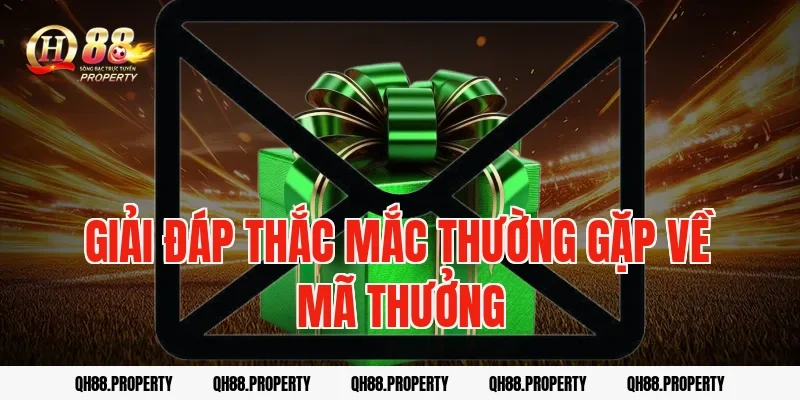 Giải đáp thắc mắc thường gặp về mã thưởng