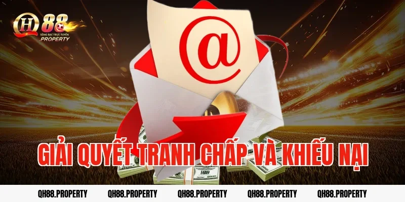 Giải quyết tranh chấp và khiếu nại