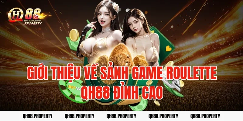 Giới thiệu về sảnh game Roulette QH88 đỉnh cao