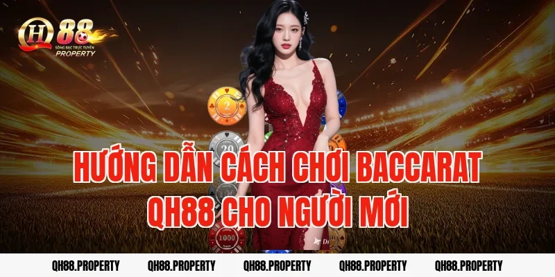 Hướng dẫn cách chơi baccarat qh88 cho người mới