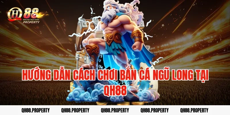 Hướng dẫn cách chơi bắn cá ngũ long tại QH88