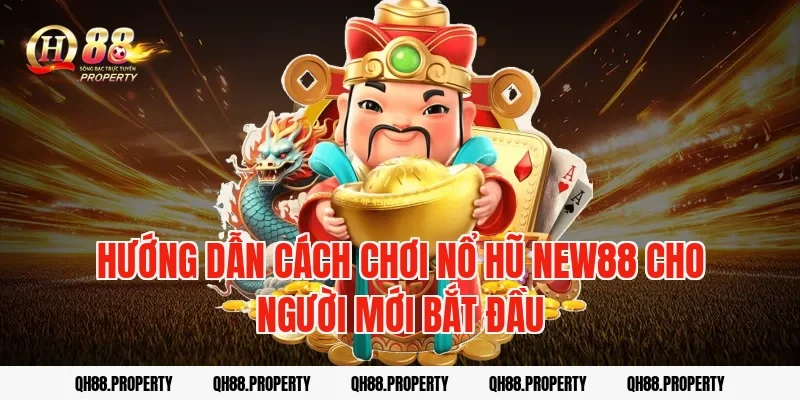 Hướng dẫn cách chơi nổ hũ New88 cho người mới bắt đầu