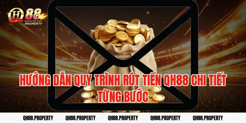 Hướng dẫn quy trình Rút Tiền QH88 chi tiết từng bước
