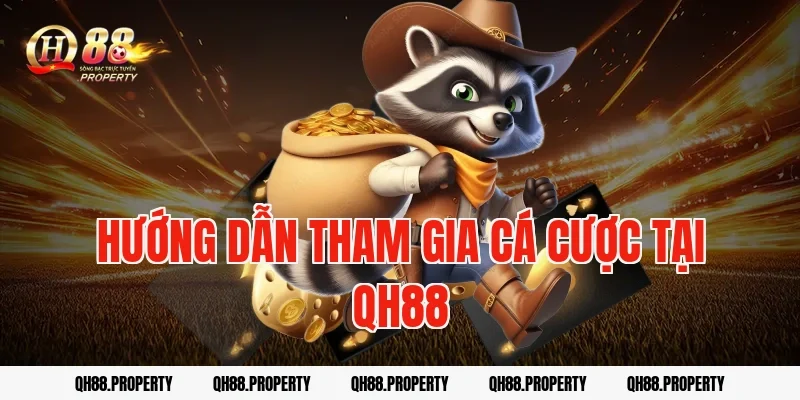 Hướng Dẫn Tham Gia Cá Cược Tại QH88