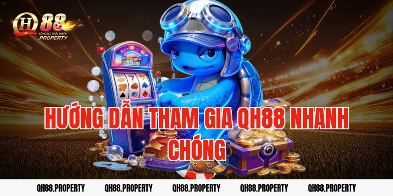 Hướng dẫn tham gia QH88 nhanh chóng