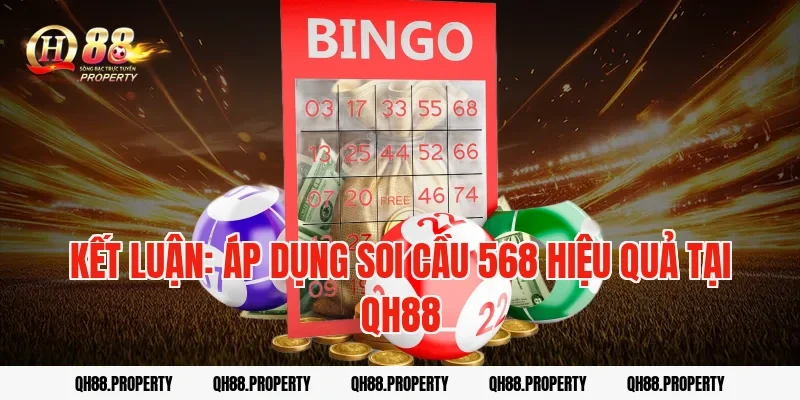 Kết luận: Áp dụng soi cầu 568 hiệu quả tại QH88