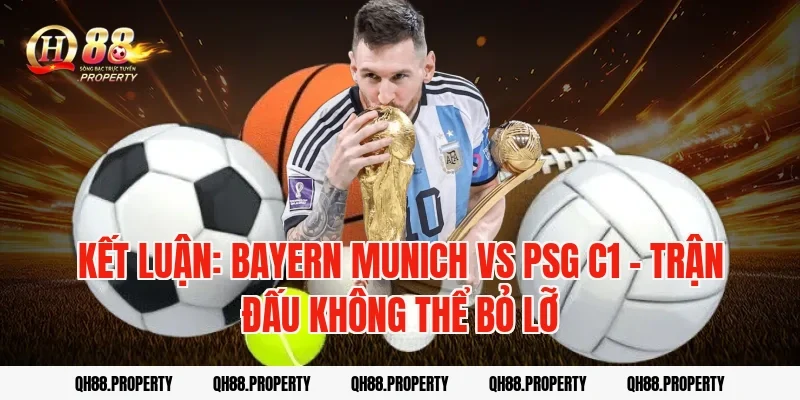 Kết Luận: Bayern Munich Vs PSG C1 - Trận Đấu Không Thể Bỏ Lỡ