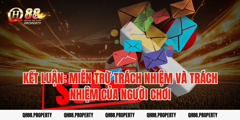Kết luận: Miễn trừ trách nhiệm và trách nhiệm của người chơi