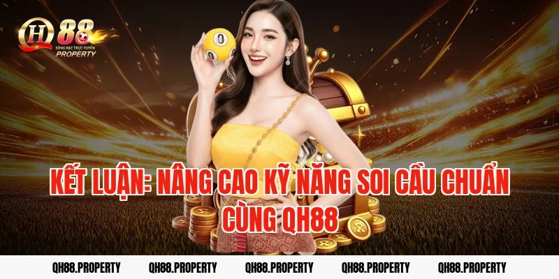 Kết luận: Nâng cao kỹ năng soi cầu chuẩn cùng QH88