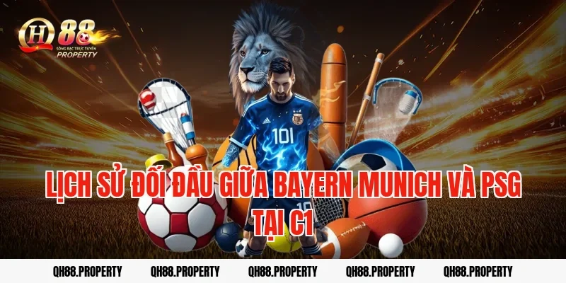 Lịch Sử Đối Đầu Giữa Bayern Munich Và PSG Tại C1