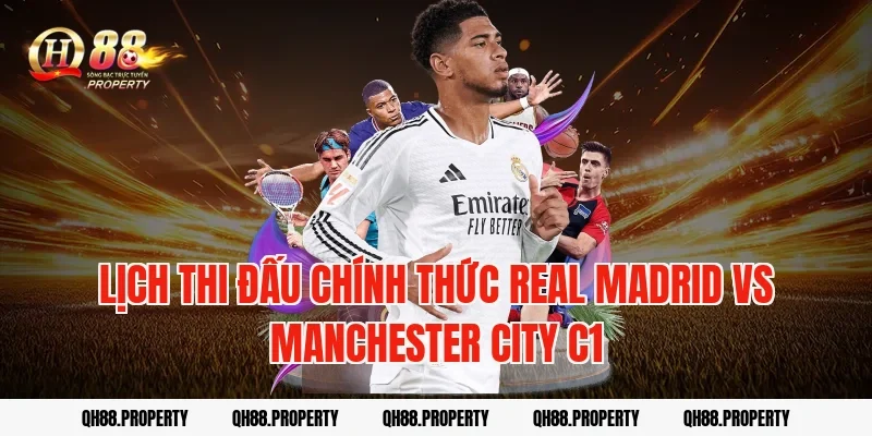 Lịch thi đấu chính thức real madrid vs manchester city c1