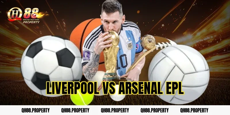 Nhận Định Liverpool vs Arsenal – Ngoại Hạng Anh