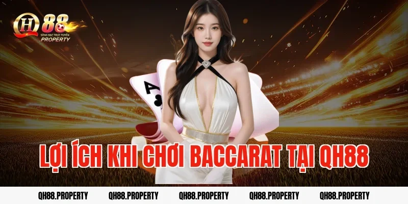 Lợi ích khi chơi baccarat tại QH88