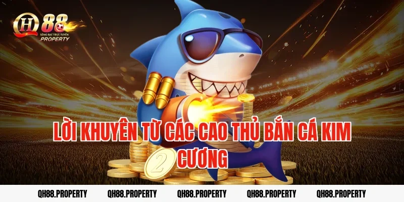 Lời khuyên từ các cao thủ bắn cá kim cương