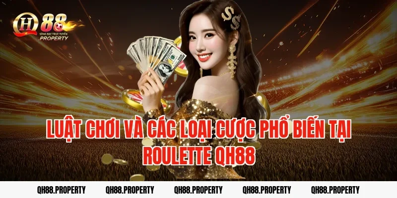 Luật chơi và các loại cược phổ biến tại Roulette QH88