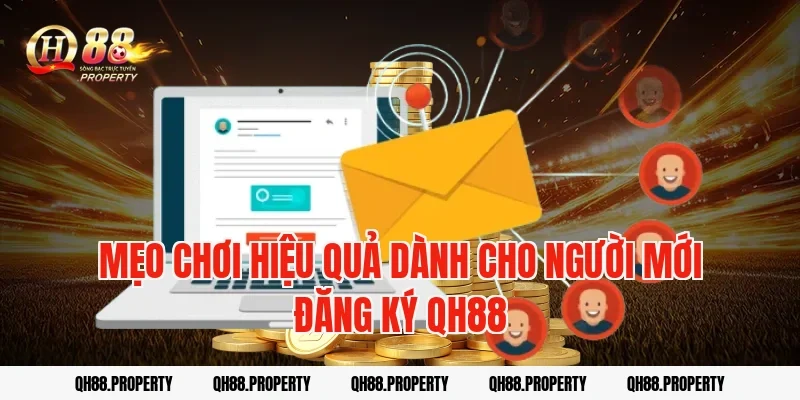 Mẹo chơi hiệu quả dành cho người mới Đăng Ký QH88