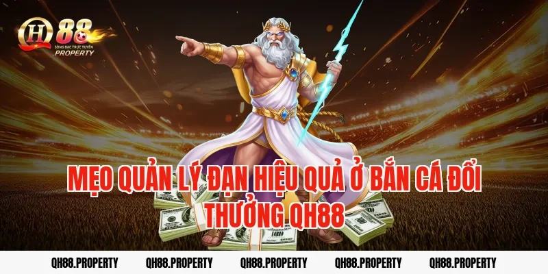Mẹo quản lý đạn hiệu quả ở bắn cá đổi thưởng qh88