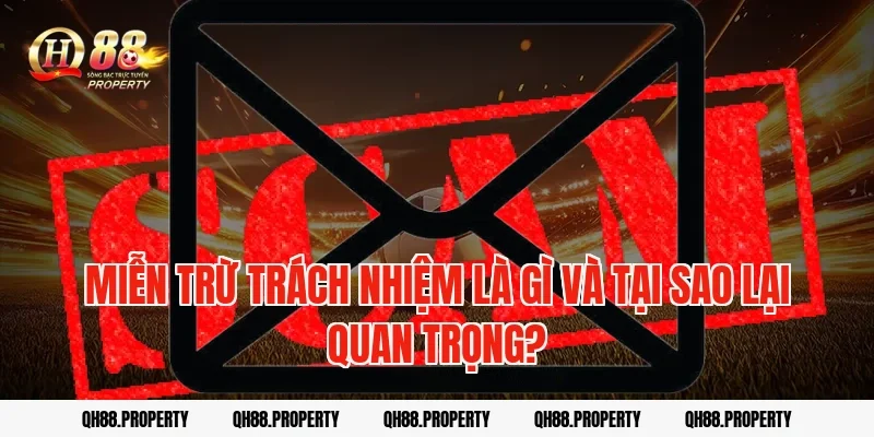 Miễn trừ trách nhiệm là gì và tại sao lại quan trọng?