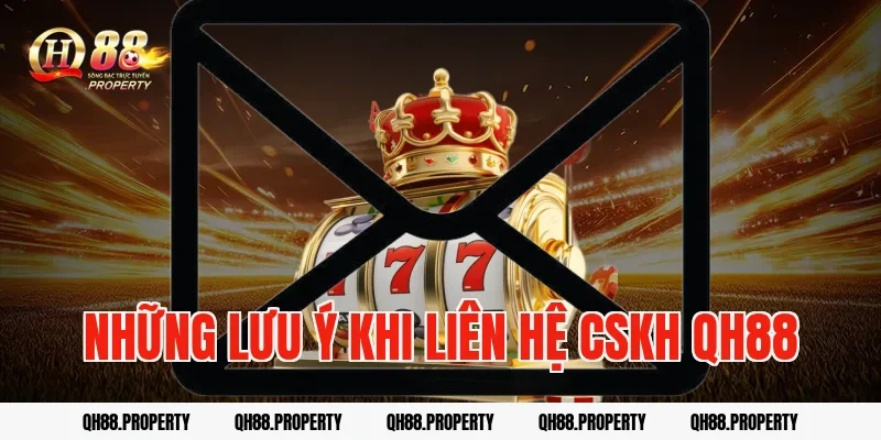 Những Lưu Ý Khi Liên Hệ Cskh Qh88