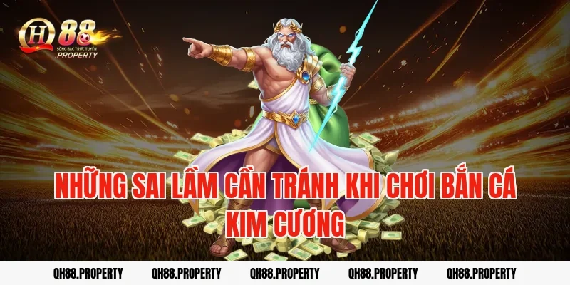 Những sai lầm cần tránh khi chơi bắn cá kim cương