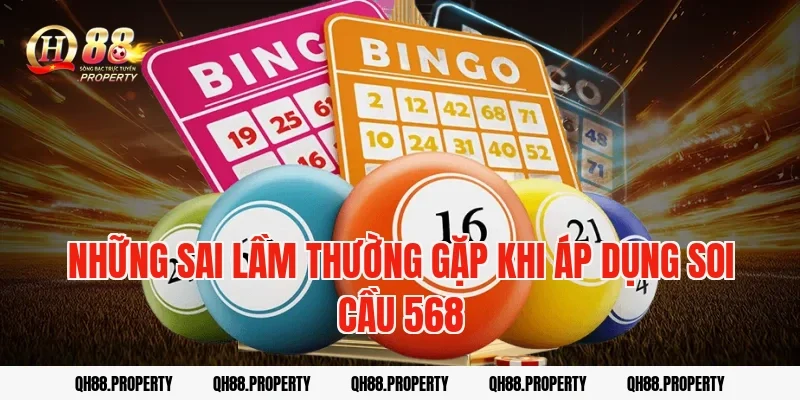 Những sai lầm thường gặp khi áp dụng soi cầu 568