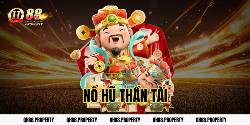 Nổ Hũ Thần Tài QH88 – Quay Là Trúng Lớn, Rinh Ngay Jackpot Tỷ Đồng