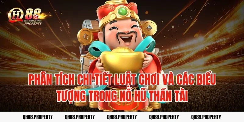 Phân tích chi tiết luật chơi và các biểu tượng trong nổ hũ thần tài
