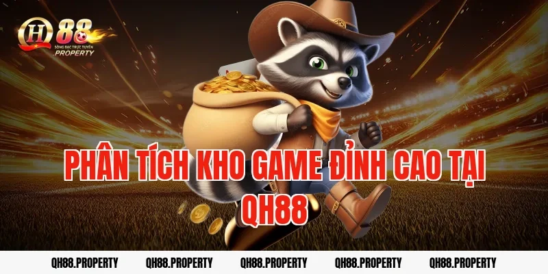Phân tích kho game đỉnh cao tại QH88