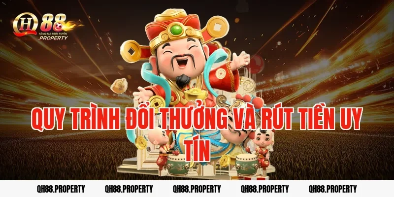Quy trình đổi thưởng và rút tiền uy tín