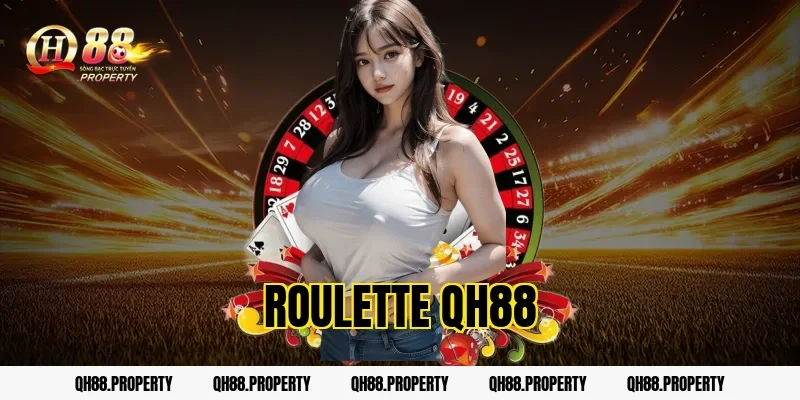 Roulette QH88 – Trải Nghiệm Đỉnh Cao Cùng Trò Chơi Casino Huyền Thoại