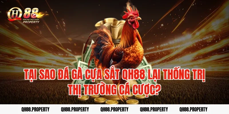 Tại sao đá gà cựa sắt qh88 lại thống trị thị trường cá cược?